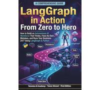 LangGraph in Action From Zero to Hero: How to Build an Autonomous AI Workforce That Thinks , Fixes Its Own Mistakes, and Runs Your Business 24/7 Using ... Stack: AI Engineering From Zero to Hero.)