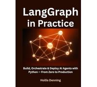 LangGraph in Practice: Build, Orchestrate & Deploy AI Agents with Python - From Zero to Production