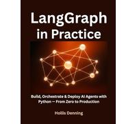 LangGraph in Practice: Build, Orchestrate & Deploy AI Agents with Python - From Zero to Production