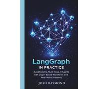 LANGGRAPH IN PRACTICE: Build Stateful, Multi-Step AI Agents with Graph-Based Workflows and Real-World Patterns (Agentic AI & Knowledge Graphs)