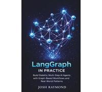 LANGGRAPH IN PRACTICE: Build Stateful, Multi-Step AI Agents with Graph-Based Workflows and Real-World Patterns (Agentic AI & Knowledge Graphs)