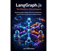 LangGraph.js for Modern Developers: Mastering Agent Design, Real-Time Workflows, and AI-Driven Automation for Web and Node.js (The LangGraph.js Intelligence & Automation Series)
