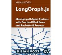 LangGraph.js: Managing AI Agent Systems with Practical Workflows and Real-World Projects