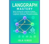 LangGraph Mastery: Build, Orchestrate, Integrate & Deploy Production-Ready AI Agents with Python, LangChain, LlamaIndex, CrewAI & AutoGen