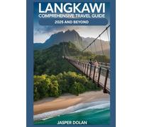 LANGKAWI COMPREHENSIVE TRAVEL GUIDE 2025 AND BEYOND