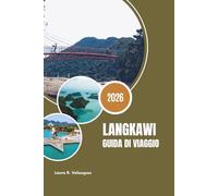 LANGKAWI GUIDA DI VIAGGIO 2026: Dai tour delle mangrovie alle viste dello SkyBridge: la guida definitiva all'esperienza per Langkawi, Kedah, Malesia (include mappa)