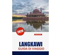 LANGKAWI GUIDA DI VIAGGIO 2026: Scopri i gioielli nascosti della Malesia, le principali attrazioni, le spiagge, il cibo locale, le avventure ... essenziali per chi visita la prima volta
