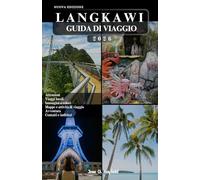 LANGKAWI GUIDA DI VIAGGIO: Consigli utili, itinerari intelligenti e trucchi economici per una perfetta vacanza sull'isola.
