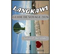 LANGKAWI GUIDE DE VOYAGE 2026: Comprendre Langkawi à travers son histoire, son environnement, sa vie locale et les responsabilités des visiteurs