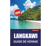 LANGKAWI GUIDE DE VOYAGE 2026: Explorez les joyaux cachés de la Malaisie, les principales attractions, les plages, la cuisine locale, les aventures ... essentiels pour les visiteurs novices
