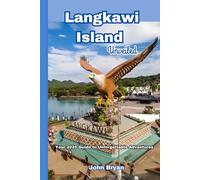 Langkawi Island Unveiled: Your 2025 Guide to Unforgettable Adventures