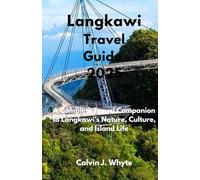 Langkawi Travel Guide 2025: A Complete Travel Companion to Langkawi’s Nature, Culture, and Island Life (Ultimate Tourist Guide Collection)