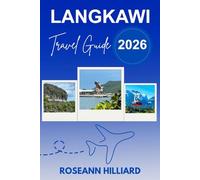 LANGKAWI TRAVEL GUIDE 2026: "Explore Langkawi’s Natural Wonders, Iconic Attractions, and Tropical Paradise"
