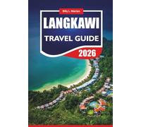 LANGKAWI TRAVEL GUIDE 2026: Explore Malaysia’s Island Gem with Itineraries, Beaches, Adventure Spots, and Local Insights