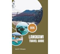 LANGKAWI TRAVEL GUIDE 2026: From Mangrove Tours to SkyBridge Views: The Ultimate Experience Guide for Langkawi, Kedah, Malaysia (Includes Map)
