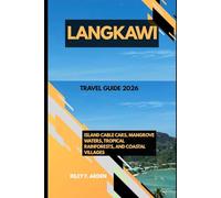 LANGKAWI TRAVEL GUIDE 2026: ISLAND CABLE CARS, MANGROVE WATERS, TROPICAL RAINFORESTS, AND COASTAL VILLAGES