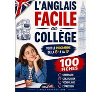 L'anglais facile au collège: La solution pour enfin comprendre l'anglais de la 6éme à la 3éme, en 100 fiches