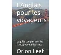 L'Anglais pour les voyageurs: Le guide complet pour les francophones débutants
