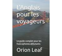 L'Anglais pour les voyageurs: Le guide complet pour les francophones débutants