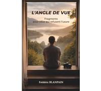 L'angle de vue: Fragments pour ceux qui refusent l’usure