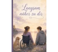 Langsam näher zu dir: Erste Liebe mit Behinderung, Mut und das stille Wunder echter Nähe - ein romantischer Roman über zwei Herzen, die sich langsam und ganz behutsam finden.