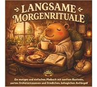 LANGSAME CAPYBARA-MORGENRITUALE: Ein mutiges und einfaches Malbuch mit sanften Routinen, zarten Frühstücksszenen und friedlichen, behaglichen Anfängen (Rituale der Ruhe)