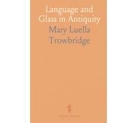 Language and Glass in Antiquity: Philological and historical readings of Gr nd Latin texts on production, materials, and use