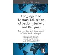 Language and Literacy Education of Asylum Seekers and Refugees: Pre-resettlement Experiences of Learners in Malaysia (Routledge Research in Educational Equality and Diversity)