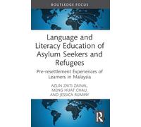 Language and Literacy Education of Asylum Seekers and Refugees: Pre-resettlement Experiences of Learners in Malaysia (Routledge Research in Educational Equality and Diversity)