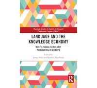 Language and the Knowledge Economy: Multilingual Scholarly Publishing in Europe (Routledge Studies in English for Research Publication Purposes)