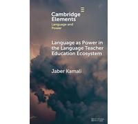 Language as Power in the Language Teacher Education Ecosystem (Elements in Language and Power)