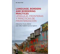 Language, Borders and Bordering Practices / Lenguaje, fronteras y prácticas de fronterización: Sociolinguistic Perspectives / Perspectivas sociolingüísticas