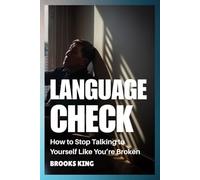 Language Check: How to Stop Talking to Yourself like You’re Broken