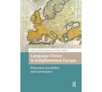 Language Choice in Enlightenment Europe: Education, Sociability, and Governance (Languages and Culture in History)