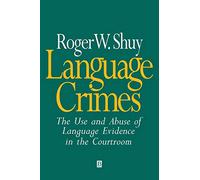 Language Crimes: The Use and Abuse of Language Evidence in the Courtroom (The Language Library)