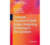 Language Education in Saudi Arabia: Integrating Technology in the Classroom (English Language Teaching: Theory, Research and Pedagogy)