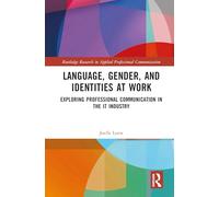 Language, Gender, and Identities at Work: Exploring Professional Communication in the IT Industry (Routledge Research in Applied Professional Communication)