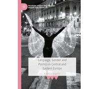 Language, Gender and Politics in Central and Eastern Europe (Palgrave Studies in Language, Gender and Sexuality)
