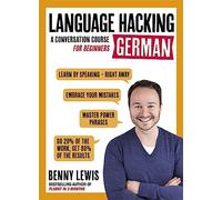 LANGUAGE HACKING GERMAN (Learn How to Speak German - Right Away): A Conversation Course for Beginners
