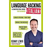 LANGUAGE HACKING ITALIAN (Learn How to Speak Italian - Right Away): A Conversation Course for Beginners
