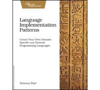 Language Implementation Patterns: Techniques for Implementing Domain-Specific Languages (Pragmatic Programmers)