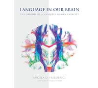 Language in Our Brain: The Origins of a Uniquely Human Capacity (The MIT Press)
