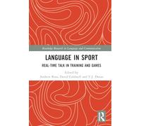 Language in Sport: Real-Time Talk in Training and Games (Routledge Research in Language and Communication)