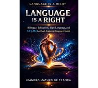 Language Is a Right: Bilingual Education, Sign Language, and STEAM for Deaf Academic Empowerment
