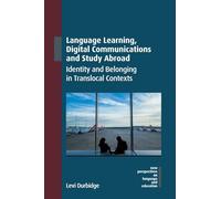 Language Learning, Digital Communications and Study Abroad: Identity and Belonging in Translocal Contexts: 120 (New Perspectives on Language and Education)