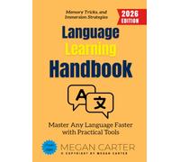 Language Learning Handbook:: Master Any Language Faster with Practical Tools, Memory Tricks, and Immersion Strategies