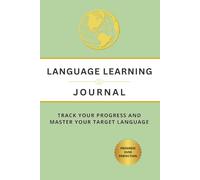 Language Learning Journal: A Daily Log for Tracking Your Progress and Mastering Your Target Language