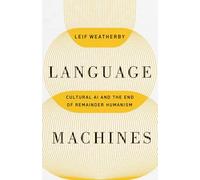 Language Machines: Cultural AI and the End of Remainder Humanism (Posthumanities)