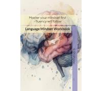 Language Mindset Workbook: Master your mindset first - fluency will follow (The Language Mindset Series by S. Shahpari)