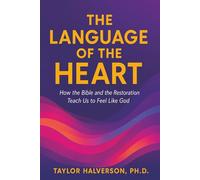 Language of the Heart: How the Bible and the Restoration Teach Us to Feel Like God